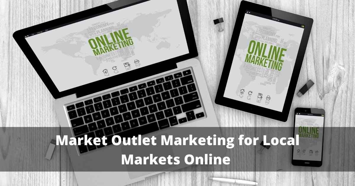 Market Outlet Marketing for Local Markets Online